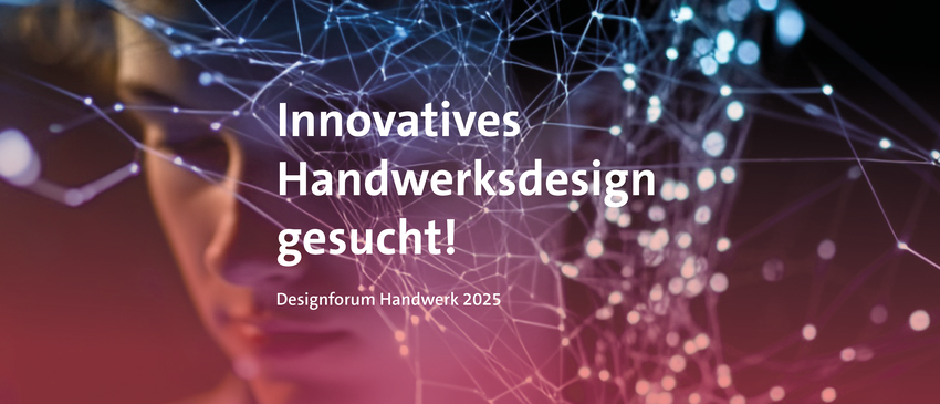 Designforum Handwerk 2025 – Präsentieren sie ihre Arbeit! - Zum Beitrag