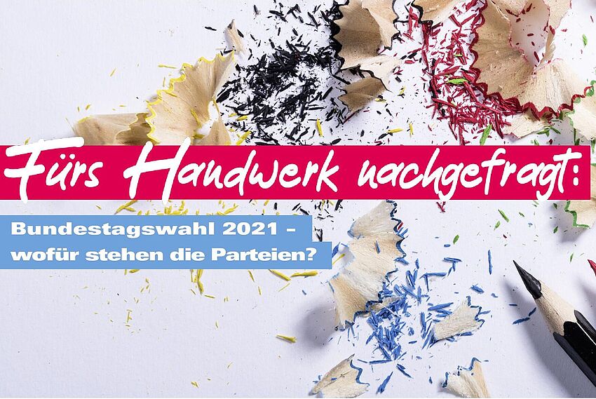 Fürs Handwerk nachgefragt: Bundestagswahl 2021 – wofür stehen die Parteien? - Zum Beitrag
